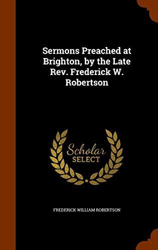 Sermons Preached at Brighton, by the Late Rev. Frederick W. Robertson