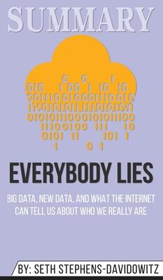 Summary of Everybody Lies: Big Data, New Data, and What the Internet Can Tell Us About Who We Really Are
