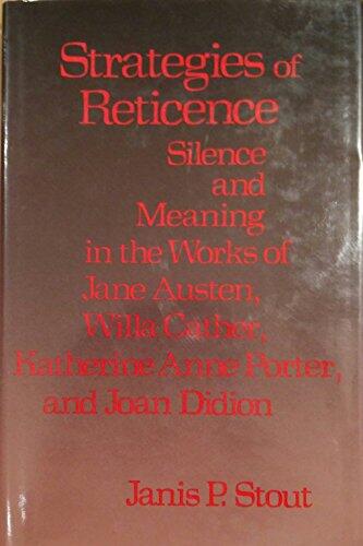 Strategies of Reticence: Silence and Meaning in the Works of Jane Austen, Willa Cather, Katherine Anne Porter, and Joan Didion