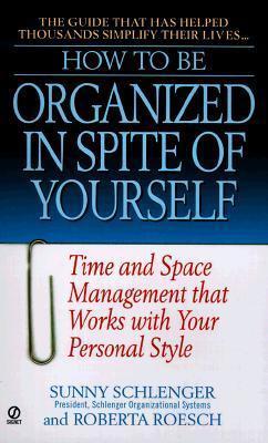 How to Be Organized in Spite of Yourself: Time and Space Management that Works with Your Personal Style