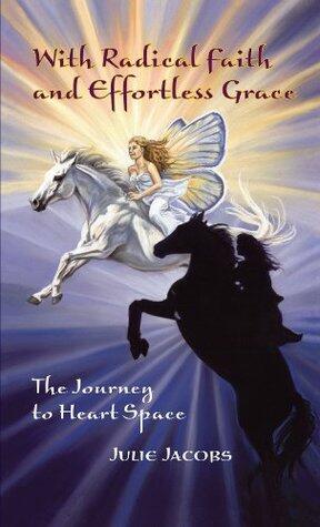 With Radical Faith and Effortless Grace.. The Journey to Heart Space