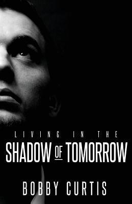 Living in The Shadow of Tomorrow