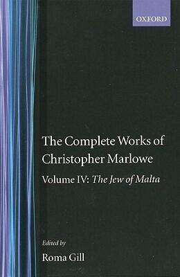 The Complete Works of Christopher Marlowe (Volume IV: The Jew of Malta)