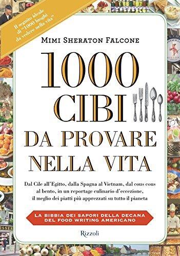 1000 cibi da provare nella vita: La bibbia dei sapori della decana del food writing americano