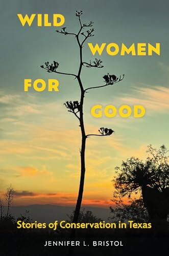 Wild Women for Good: Stories of Conservation in Texas