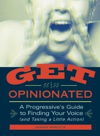 Get Opinionated: A Progressive's Guide to Finding Your Voice