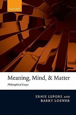 Meaning, Mind, and Matter: Philosophical Essays
