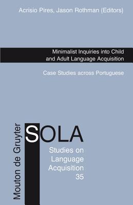 Minimalist Inquiries into Child and Adult Language Acquisition: Case Studies across Portuguese