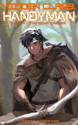 Hidden: Class Handyman 4: The Bone Carver: [A Coming of Age Crafting LitRPG]