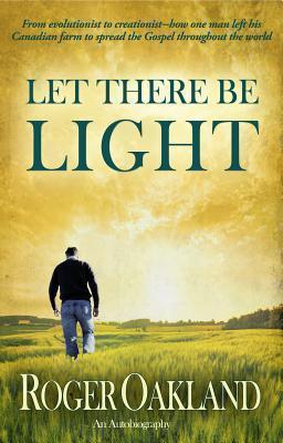 Let There Be Light: From evolutionist to creationist - an autobiography