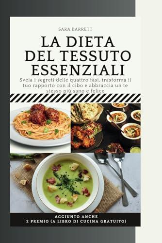 LA DIETA DEL TESSUTO ESSENZIALI: Svela i segreti delle quattro fasi, trasforma il tuo rapporto con il cibo e abbraccia un te stesso più sano e felice (DUKAN DIET)