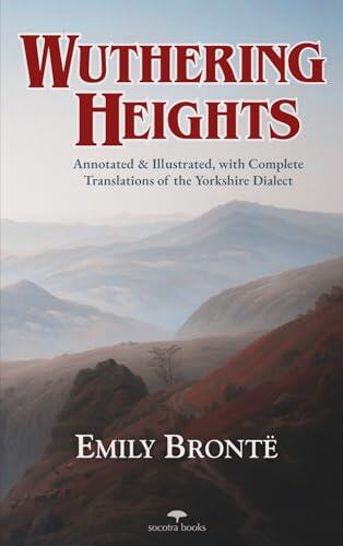Wuthering Heights - Emily Brontë: Annotated and Illustrated, with Complete Translations of the Yorkshire Dialect