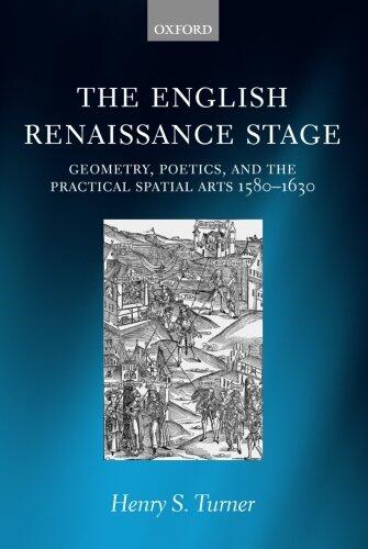 The English Renaissance Stage: Geometry, Poetics, and the Practical Spatial Arts (1580-1630)