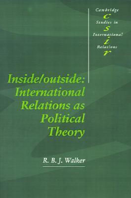 Inside/Outside: International Relations as Political Theory