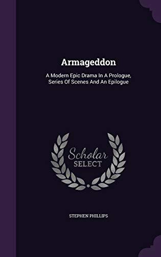 Armageddon: A Modern Epic Drama In A Prologue, Series Of Scenes And An Epilogue