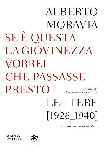 Se è questa la giovinezza vorrei che passasse presto: Lettere 1926-1940