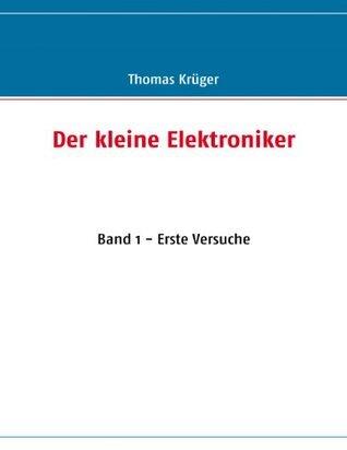 Der kleine Elektroniker: Band 1 - Erste Versuche