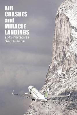 Air Crashes and Miracle Landings: 60 Narratives