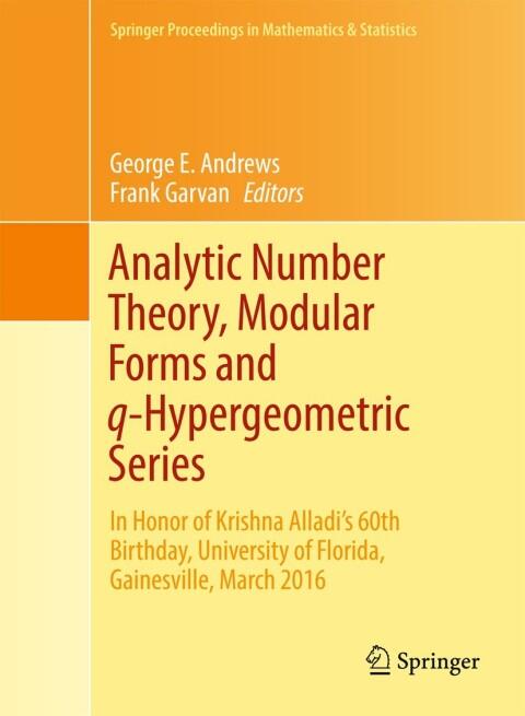 Analytic Number Theory, Modular Forms and q-Hypergeometric Series: In Honor of Krishna Alladi's 60th Birthday, University of Florida, Gainesville, March ... in Mathematics & Statistics (Book 221)