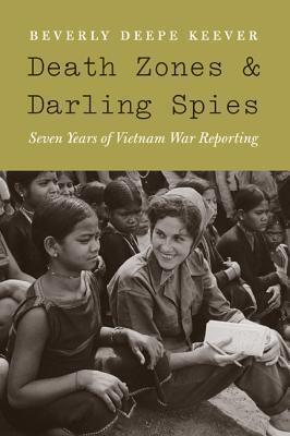 Death Zones & Darling Spies: Seven Years of Vietnam War Reporting