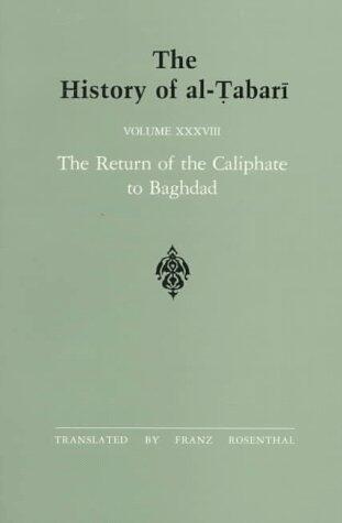 The History of al-Tabari, Volume 38: The Return of the Caliphate to Baghdad