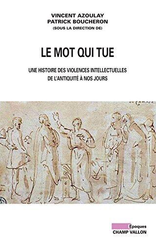 Le Mot qui tue: Une histoire des violences intellectuelles de l'Antiquité à nos jours (Epoques)