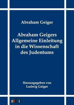 Abraham Geigers Allgemeine Einleitung in die Wissenschaft des Judentums