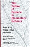 The Future of Science in Elementary Schools: Educating Prospective Teachers
