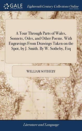 A Tour Through Parts of Wales, Sonnets, Odes, and Other Poems. With Engravings From Drawings Taken on the Spot, by J. Smith. By W. Sotheby, Esq