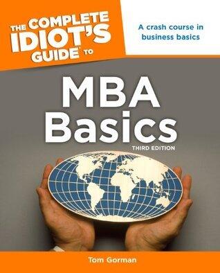 The Complete Idiot's Guide to MBA Basics, 3rd Edition: A Crash Course in Business Basics