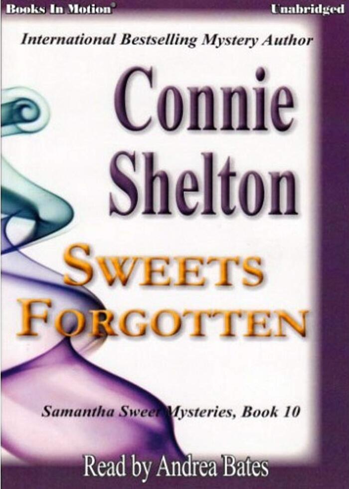 SWEETS FORGOTTEN (Unabridged CD) by Connie Shelton (Samantha Sweet Series, Book 10), Read by Andrea Bates