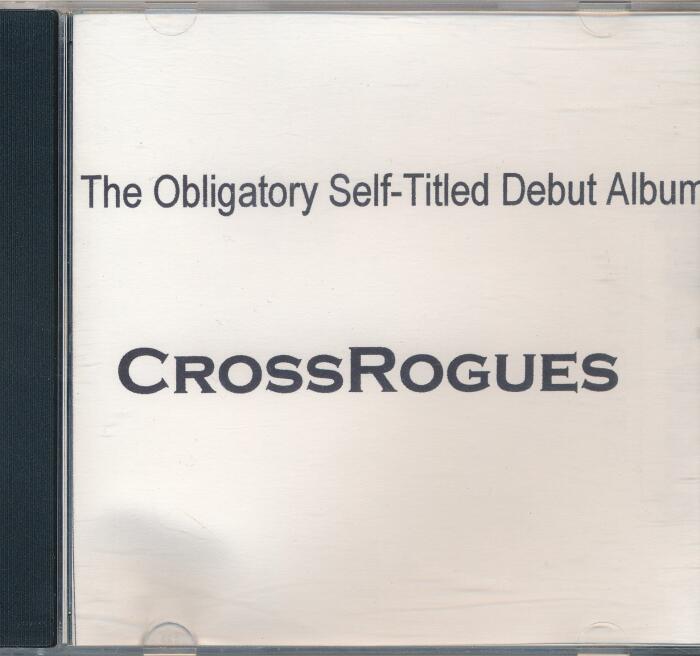Cross Rogues The Obligatory Self-Titled Debut Album : Trio to Kilbourne; Lynchbura Town; Bounder; Faise Lights; Super Chicken; Katv Cruel; Man and the Wok