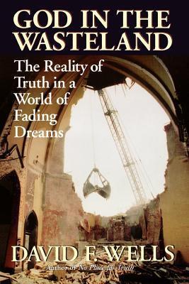God in the wasteland: The Reality Of Truth In A World Of Fading Dreams