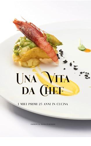 Una Vita da Chef: i miei primi 25 anni in cucina