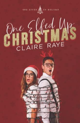 One Elfed Up Christmas: A Hate to Love Holiday Romance