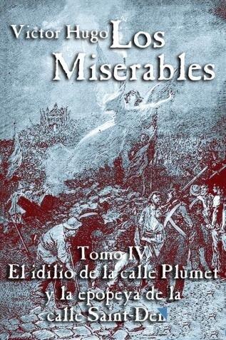 Los Miserables: Tomo IV - El idilio de la calle Plumet y la epopeya de la calle Saint-Denis