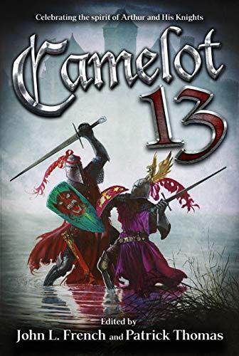 Camelot 13: Celebrating the Spirit of Arthur and His Knights