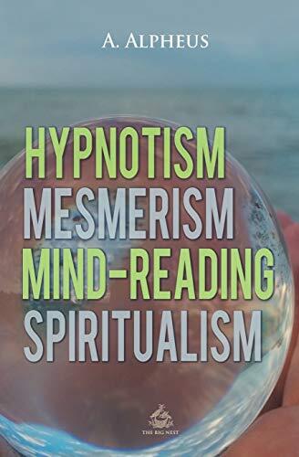 Hypnotism, Mesmerism, Mind-Reading And Spiritualism