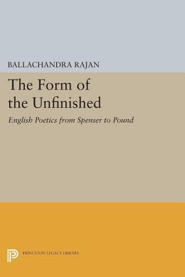 The Form of the Unfinished: English Poetics from Spenser to Pound: English Poetics from Spenser to Pound