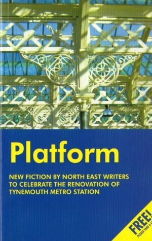 Platform: New Fiction by North East Writers