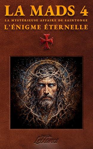 La MaDS 4: L'énigme éternelle : Templiers, mystères de l'humanité et secrets de l'histoire interdite (La Mystérieuse Affaire De Saintonge)