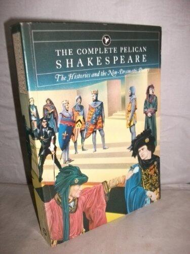 Complete Pelican Shakespeare: The Histories and the Non-Dramatic Poetry