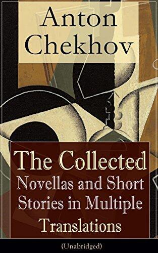 Anton Chekhov: The Collected Novellas and Short Stories in Multiple Translations (Unabridged): Over 200 Stories From the Renowned Russian Playwright and ... The Three Sisters in Multiple Translations
