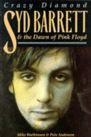 Crazy Diamond: Syd Barrett & the Dawn of Pink Floyd