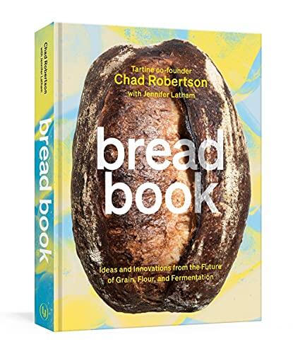 Bread Book: Ideas and Innovations From the Future of Grain, Flour, and Fermentation