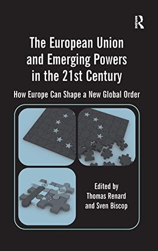 The European Union and Emerging Powers in the 21st Century: How Europe Can Shape a New Global Order
