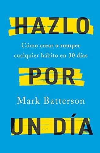 Hazlo Por Un Día: Cómo Crear O Romper Cualquier Hábito En 30 Días (Do It For A Day: How To Make Or Break Any Habit In 30 Days)