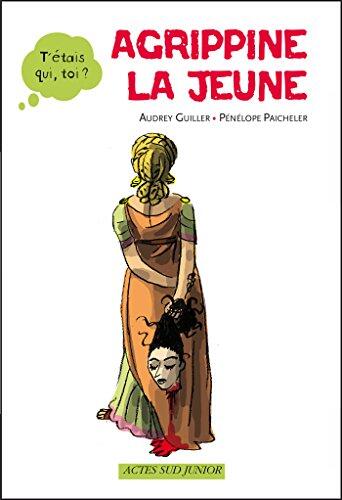 Agrippine la Jeune (T'étais qui, toi ?)