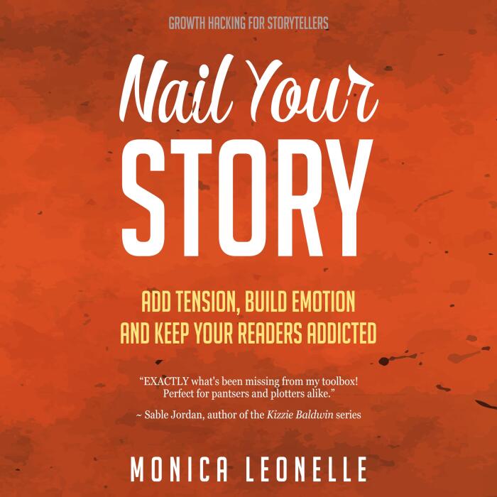 Nail Your Story: Add Tension, Build Emotion, and Keep Your Readers Addicted: Growth Hacking for Storytellers #2