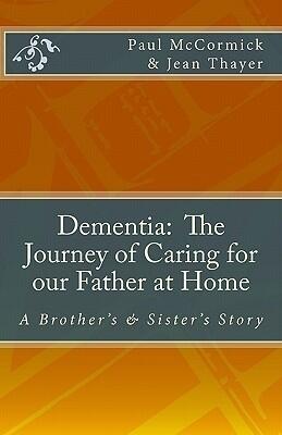 Dementia: The Journey of Caring for Our Father at Home: A Brother's and Sister's Story